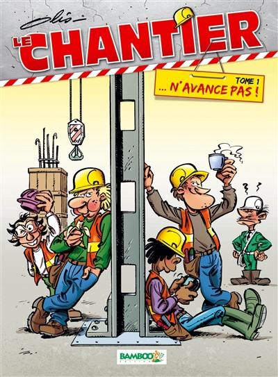 Le chantier. Vol. 1. N'avance pas !