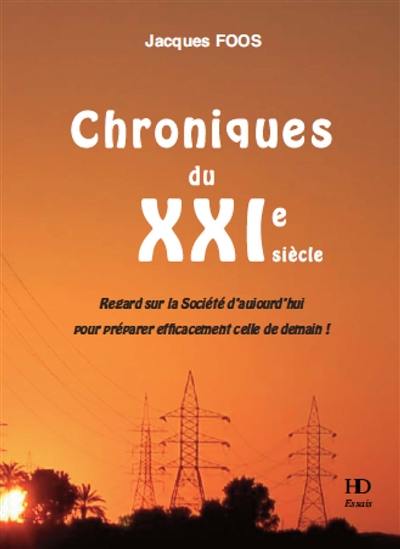 Chroniques du XXIe siècle : regard sur la société d'aujourd'hui pour préparer efficacement celle de demain !