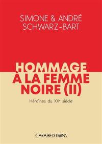 Hommage à la femme noire. Vol. 2. Héroïnes du XXe siècle