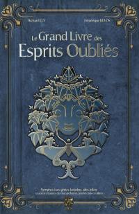 Le grand livre des esprits oubliés : nymphes, faes, génies, farfadets, alfes, follets et autres créatures des marais, fleuves, prairies, bois et collines