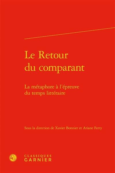 Le retour du comparant : la métaphore à l'épreuve du temps littéraire