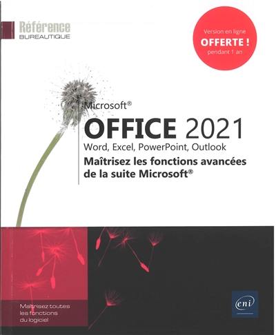 Microsoft Office 2021 : Word, Excel, PowerPoint, Outlook : maîtrisez les fonctions avancées de la suite Microsoft