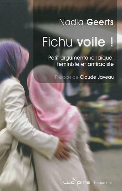 Fichu voile ! : petit argumentaire laïque, féministe et antiraciste