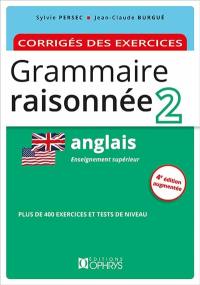 Grammaire raisonnée 2, anglais : enseignement supérieur : corrigés des exercices