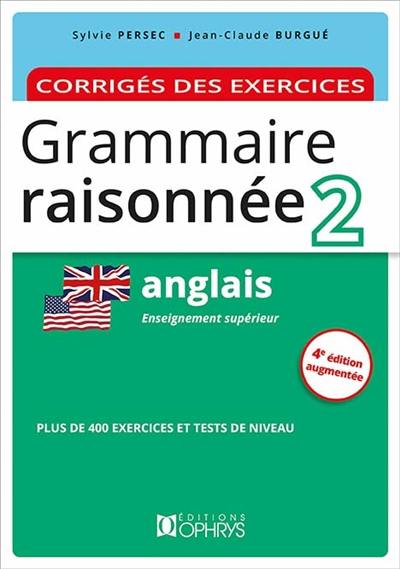 Grammaire raisonnée 2, anglais : enseignement supérieur : corrigés des exercices