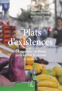 Plats d'existence : 54 recettes, 18 dîners pour inviter le monde à sa table