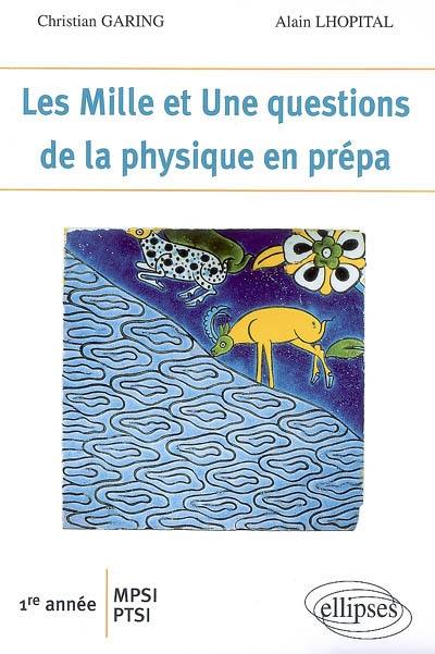 Les mille et une questions de la physique en prépa : 1re année MPSI, PTSI