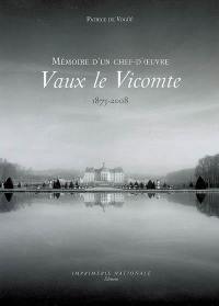 Vaux-le-Vicomte : mémoire d'un chef-d'oeuvre, 1875-2008