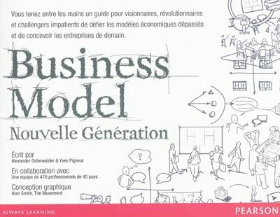 Business model : nouvelle génération : un guide pour visionnaires, révolutionnaires et challengers