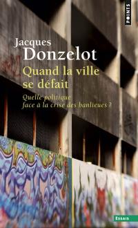 Quand la ville se défait : quelle politique face à la crise des banlieues ?