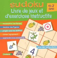 Sudoku, livre de jeux et d'exercices instructifs : avec des autocollants. Vol. 2006. 6-7 ans : reconnaître des formes, dessiner des figures, jongler avec les chiffres, penser logiquement, apprendre à se concentrer