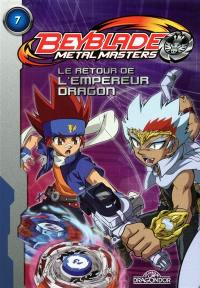 Beyblade metal master. Vol. 7. Le retour de l'empereur dragon