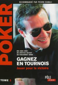 Poker : gagnez en tournois. Vol. 3. Jouer pour la victoire