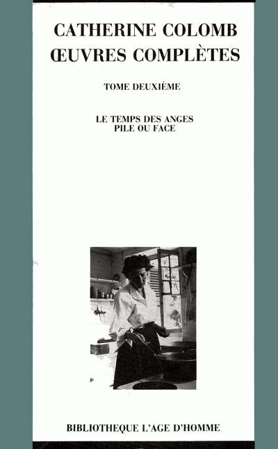 Oeuvres complètes. Vol. 2. Le Temps des anges. Pile ou face