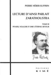 Lecture d'Ainsi parlait Zarathoustra. Vol. 3. Penser, vouloir et dire l'éternel retour