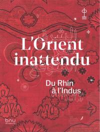 L'Orient inattendu : du Rhin à l'Indus