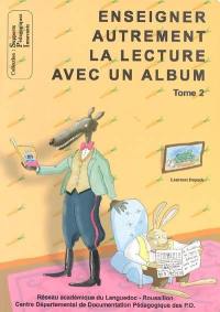 Enseigner autrement la lecture avec un album. Vol. 2