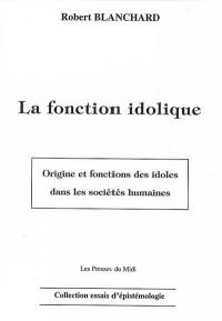 La fonction idolique : origine et fonction des idoles dans les sociétés humaines