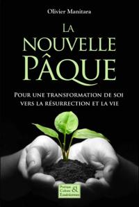 La nouvelle pâque : pour une transformation de soi vers la résurrection et la vie