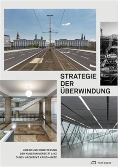 Strategie der Überwindung : Umbau und Erweiterung der Kunstuniversität Linz durch Architekt Krischanitz