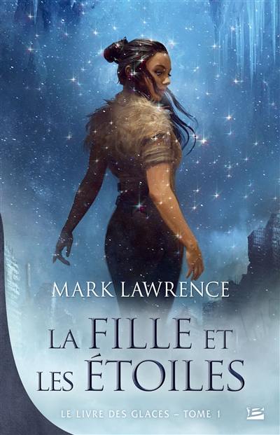 Le livre des glaces. Vol. 1. La fille et les étoiles