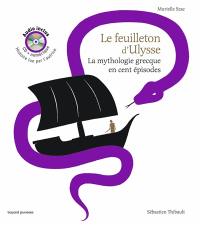 Le feuilleton d'Ulysse : la mythologie grecque en cent épisodes