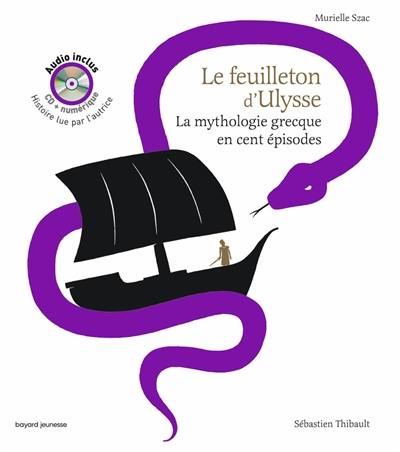 Le feuilleton d'Ulysse : la mythologie grecque en cent épisodes