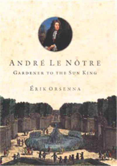 Andre Le Notre Gardener To The Sun King