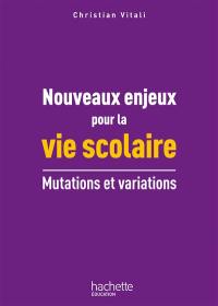 Nouveaux enjeux pour la vie scolaire : mutations et variations