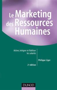 Le marketing des ressources humaines : attirer, intégrer et fidéliser les salariés