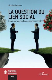 La question du lien social : essai sur les relations interpersonnelles