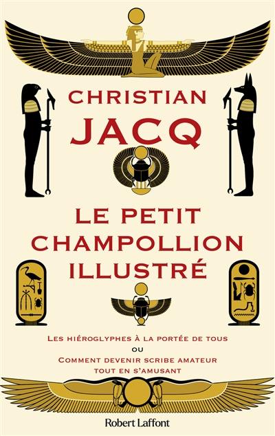 Le Petit Champollion illustré : les hiéroglyphes à la portée de tous ou Comment devenir scribe amateur tout en s'amusant