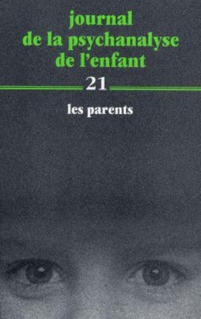 Journal de la psychanalyse de l'enfant. Vol. 21. Les parents