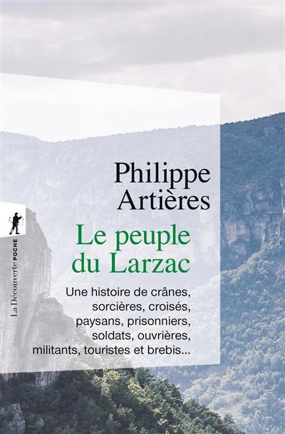 Le peuple du Larzac : une histoire de crânes, sorcières, croisés, paysans, prisonniers, soldats, ouvrières, militants, touristes et brebis...