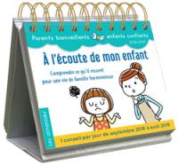 A l'écoute de mon enfant, 2018-2019 : comprendre ce qu'il ressent pour une vie de famille harmonieuse : 1 conseil par jour de septembre 2018 à août 2019