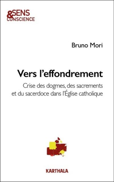 Vers l'effondrement : crise des dogmes, des sacrements et du sacerdoce dans l'Eglise catholique