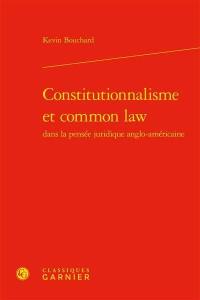 Constitutionnalisme et common law dans la pensée juridique anglo-américaine