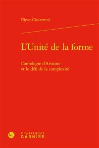 L'unité de la forme : l'ontologie d'Aristote et le défi de la complexité