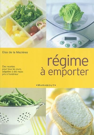 Régime à emporter : des recettes pour tous les jours, adaptées à des repas pris à l'extérieur