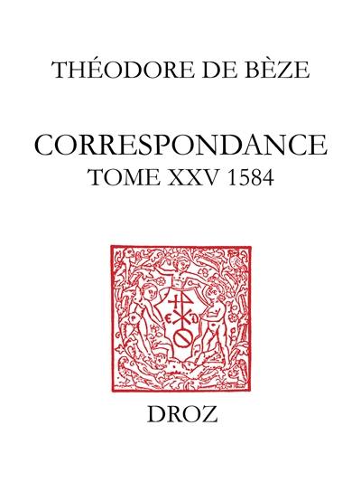 Correspondance. Vol. 25. 1584