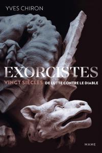 Exorcistes : vingt siècles de lutte contre le diable