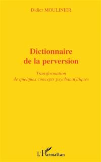 Dictionnaire de la perversion : transformation de quelques concepts psychanalytiques