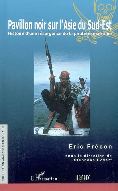 Pavillon noir sur l'Asie du Sud-Est : histoire d'une résurgence de la piraterie maritime