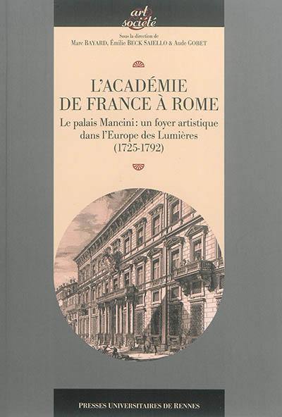 L'Académie de France à Rome : le palais Mancini, un foyer artistique dans l'Europe des Lumières (1725-1792)