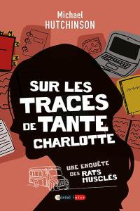 Sur les traces de tante Charlotte : Une enquête des Rats musclés