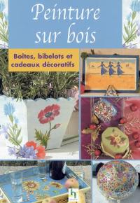 La peinture sur bois : boîtes, bibelots et cadeaux décoratifs