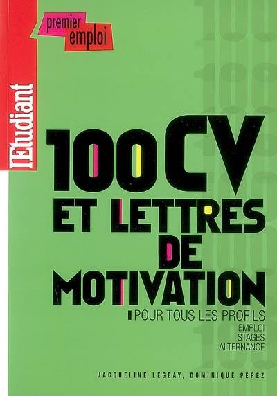 100 CV et lettres de motivation pour tous les profils : emploi, stages, alternance