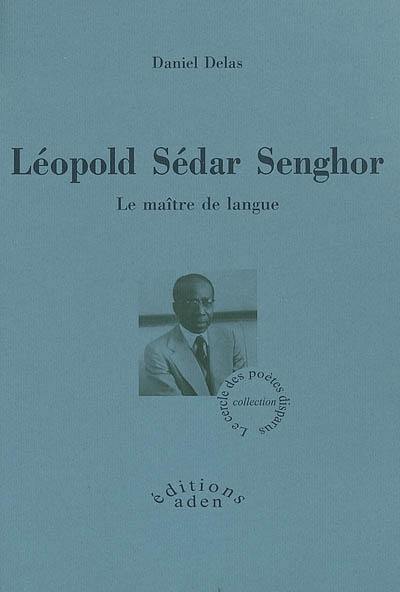 Léopold Sédar Senghor : le maître de langue : biographie