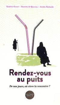 Rendez-vous au puits : de nos jours, où vivre la rencontre ?