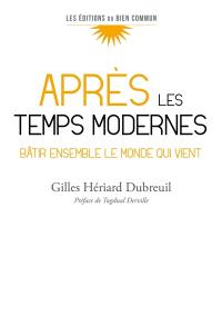 Après les temps modernes : bâtir ensemble le monde qui vient